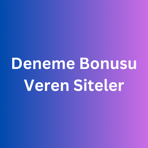 Deneme Bonusu Veren Siteler