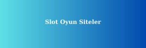 Slot Oyun Siteleri