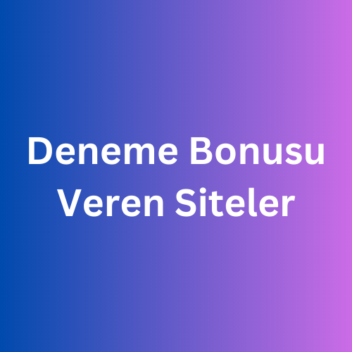 Deneme Bonusu Veren Siteler 2025